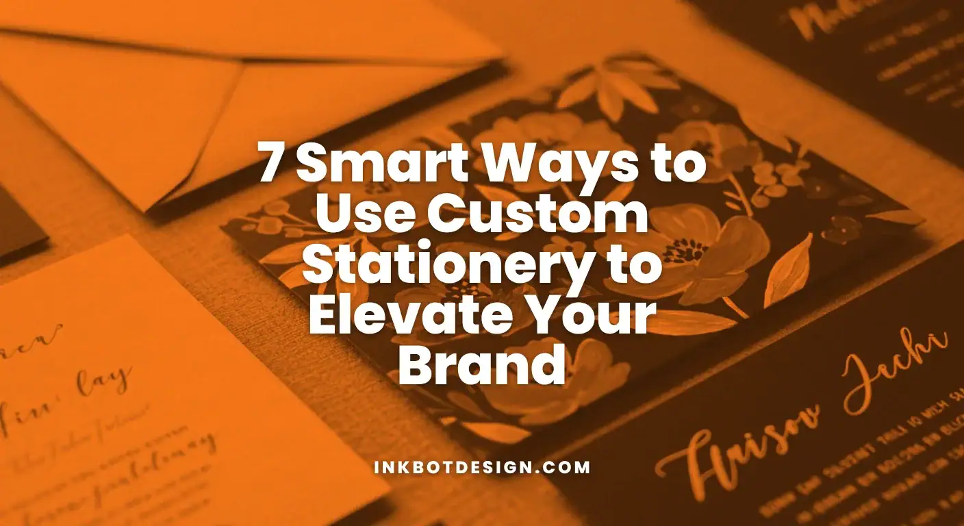 7 Smart Ways To Use Custom Stationery To Elevate Your Brand 2025