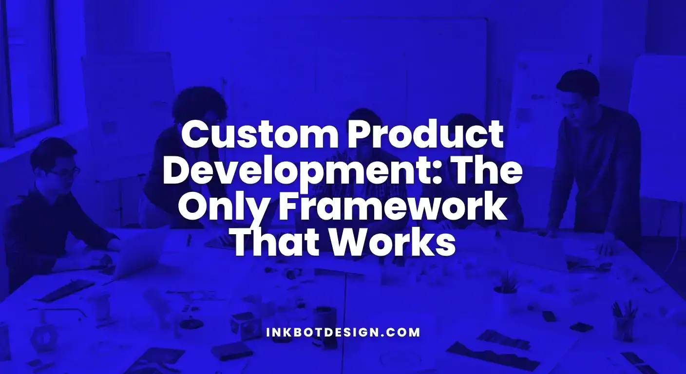 Custom Product Development The Only Framework That Works 2025
