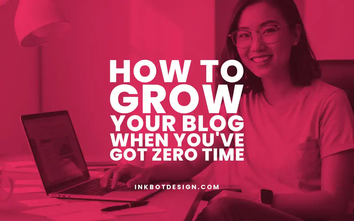 How To Grow Your Blog When You'Ve Got Zero Time 2025