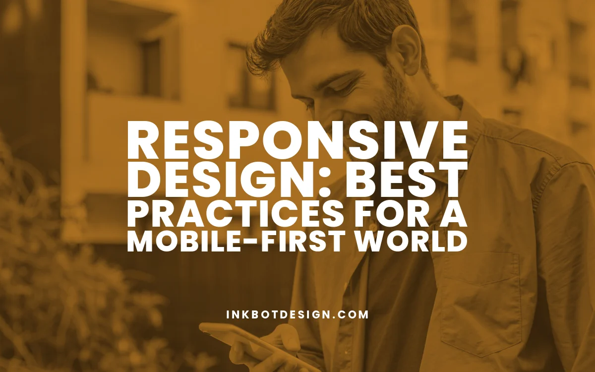 Responsive Design: Best Practices for a Mobile-First World