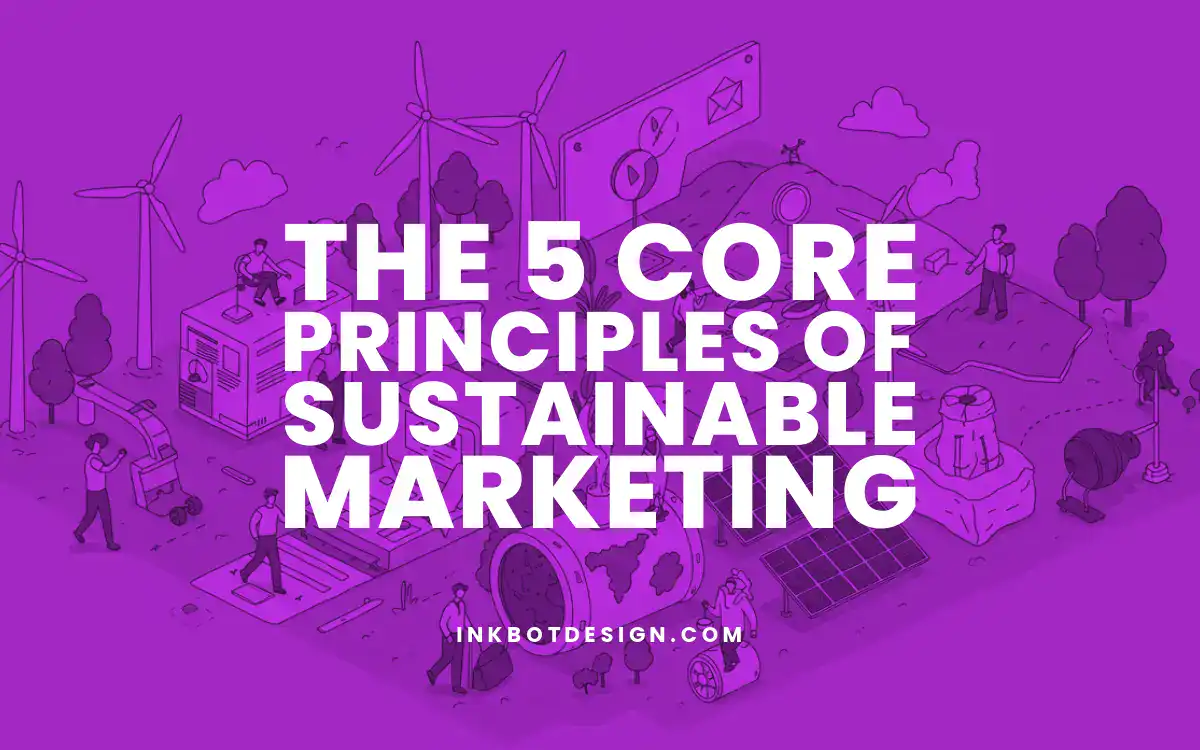 The 5 Core Principles of Sustainable Marketing