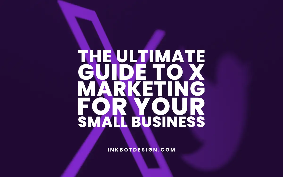The Ultimate Guide To X Marketing For Your Small Business 2025